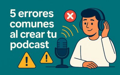 5 Errores Comunes al Empezar tu Podcast